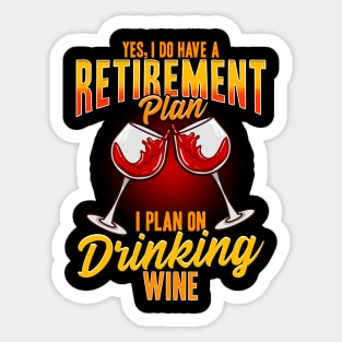 Yes I Do Have A Retirement Plan I Plan On Drinking Wine Sticker